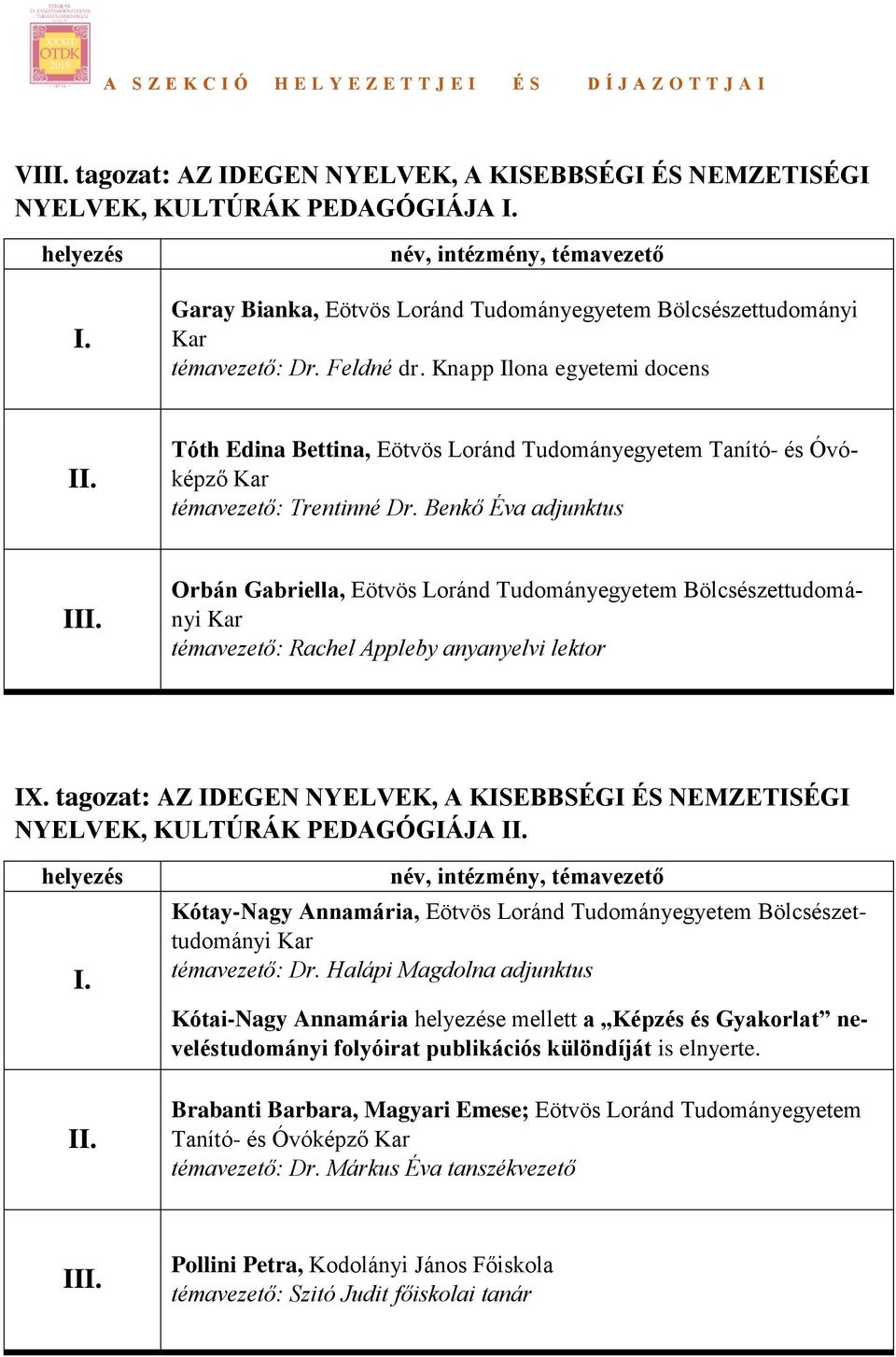 Benkő Éva adjunktus Orbán Gabriella, Eötvös Loránd Tudományegyetem Bölcsészettudományi témavezető: Rachel Appleby anyanyelvi lektor IX.