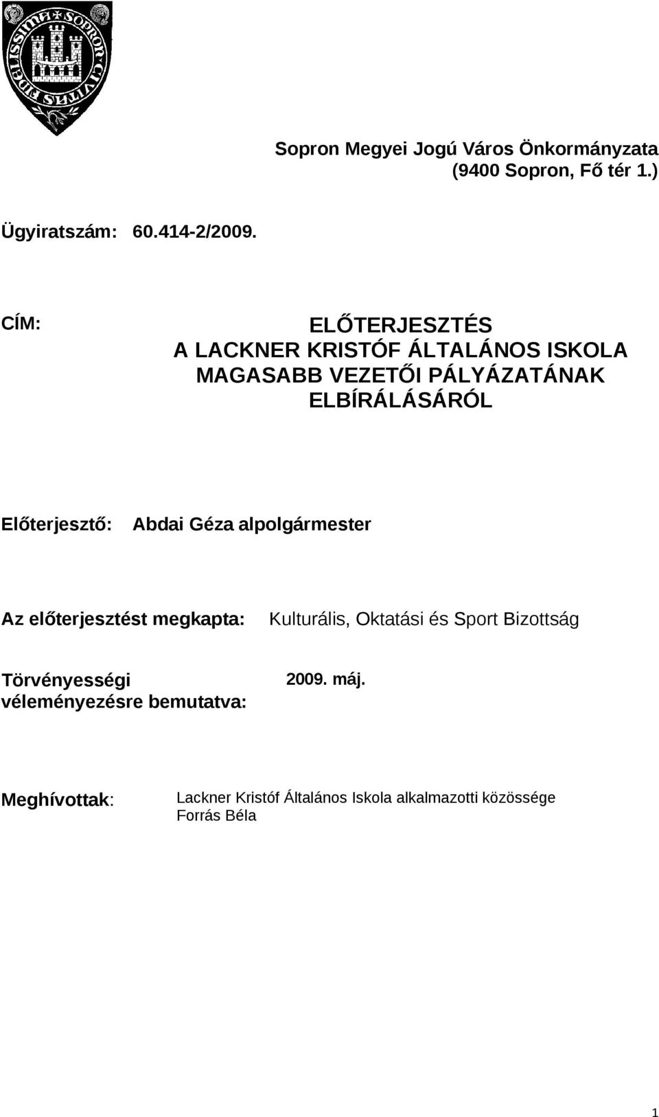 Előterjesztő: Abdai Géza alpolgármester Az előterjesztést megkapta: Kulturális, Oktatási és Sport Bizottság