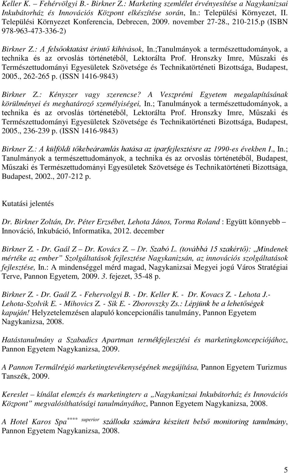 ;Tanulmányok a természettudományok, a technika és az orvoslás történetéből, Lektorálta Prof.