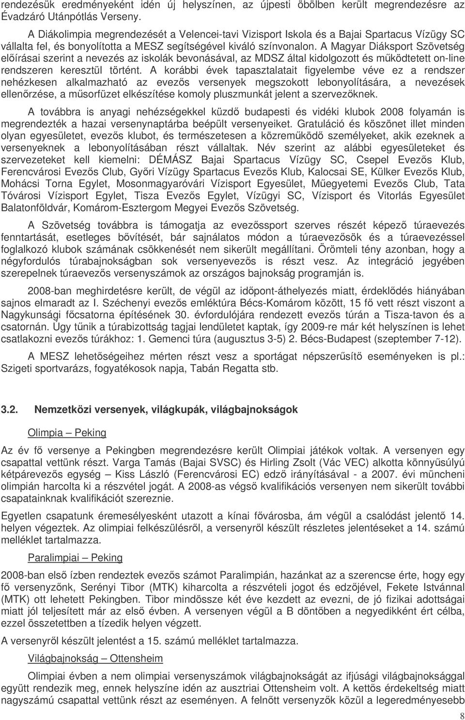 A Magyar Diáksport Szövetség elírásai szerint a nevezés az iskolák bevonásával, az MDSZ által kidolgozott és mködtetett on-line rendszeren keresztül történt.