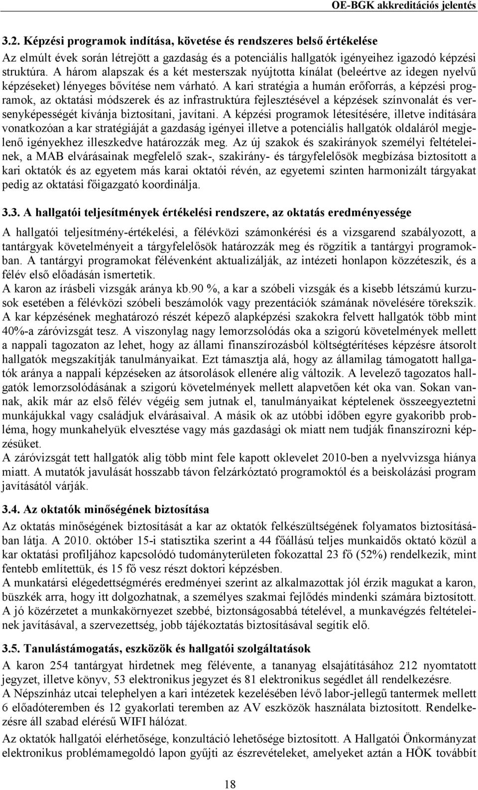 A három alapszak és a két mesterszak nyújtotta kínálat (beleértve az idegen nyelvő képzéseket) lényeges bıvítése nem várható.