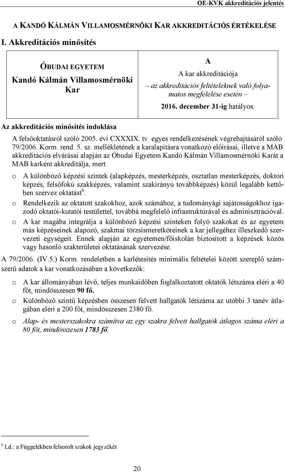 Az akkreditációs minısítés indoklása A felsıoktatásról szó