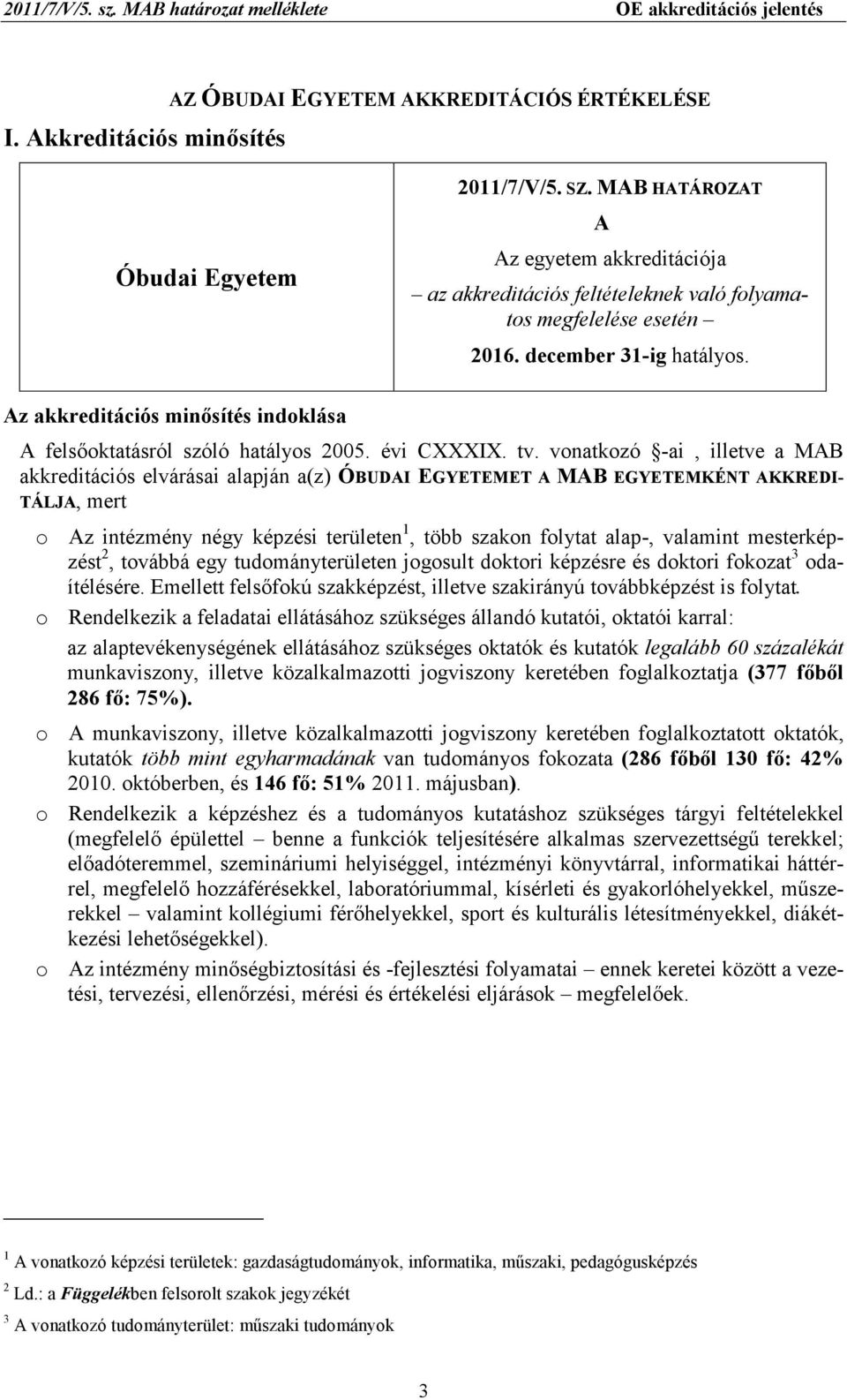 Az akkreditációs minısítés indoklása A felsıoktatásról szóló hatályos 2005. évi CXXXIX. tv.