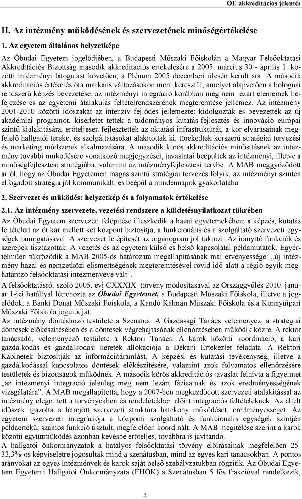 március 30 - április 1. közötti intézményi látogatást követıen, a Plénum 2005 decemberi ülésén került sor.