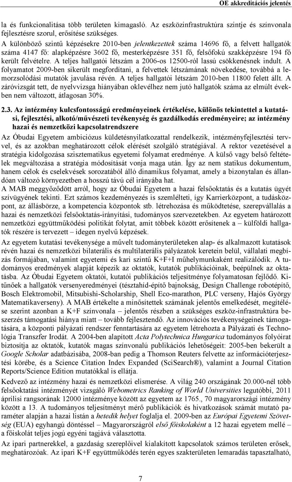 A teljes hallgatói létszám a 2006-os 12500-ról lassú csökkenésnek indult.