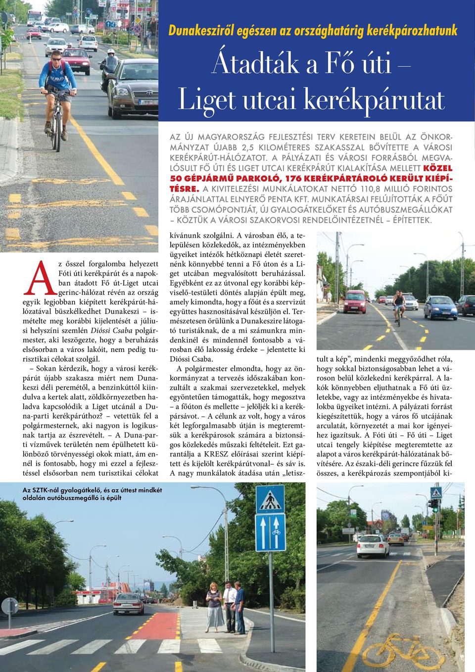 A pályázati és városi forrásból megvalósult Fő úti és Liget utcai kerékpárút kialakítása mellett közel 50 gépjármű parkoló, 176 kerékpártároló került kiépítésre.