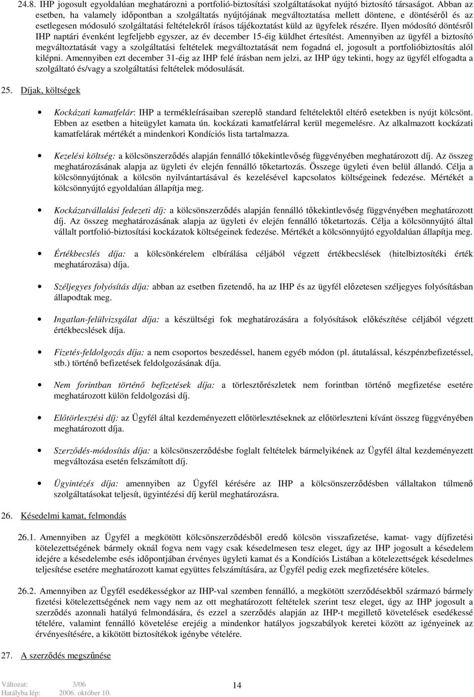 ügyfelek részére. Ilyen módosító döntésről IHP naptári évenként legfeljebb egyszer, az év december 15-éig küldhet értesítést.