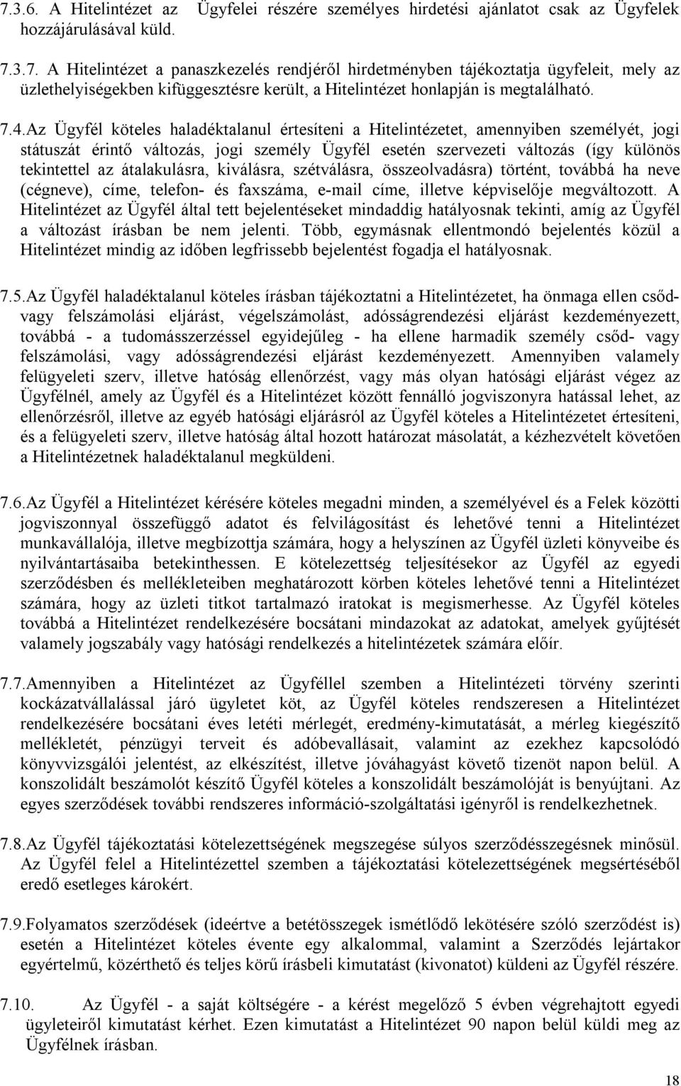 átalakulásra, kiválásra, szétválásra, összeolvadásra) történt, továbbá ha neve (cégneve), címe, telefon- és faxszáma, e-mail címe, illetve képviselője megváltozott.