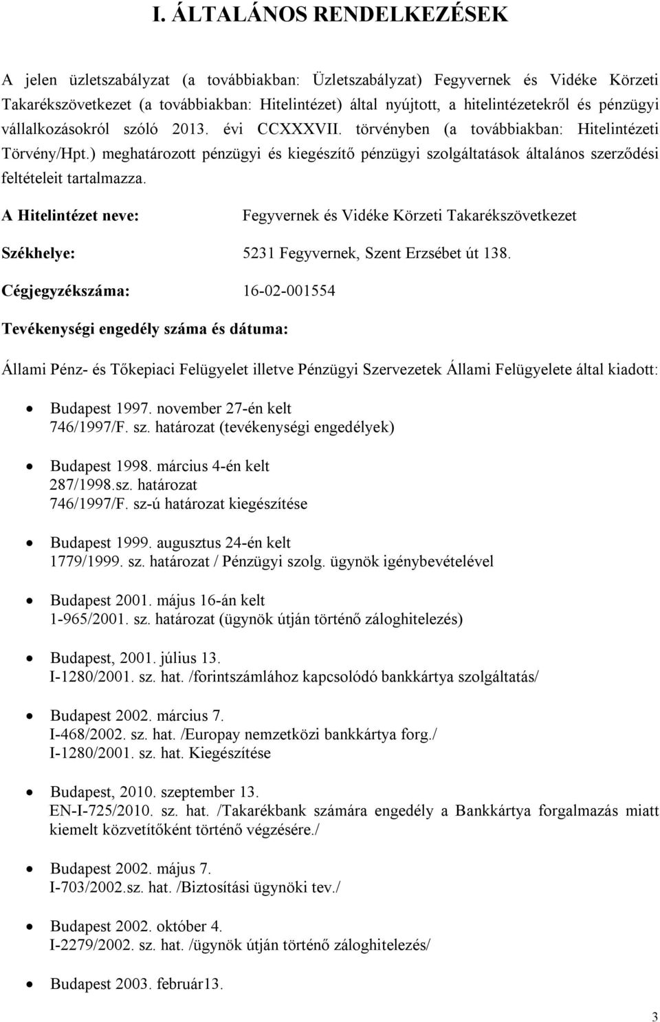 ) meghatározott pénzügyi és kiegészítő pénzügyi szolgáltatások általános szerződési feltételeit tartalmazza.