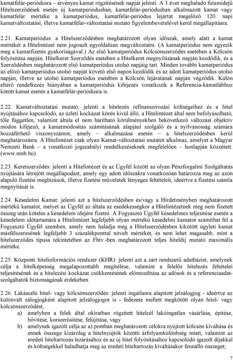 napi kamatváltoztatási, illetve kamatfelár-változtatási mutató figyelembevételével kerül megállapításra. 2.21.