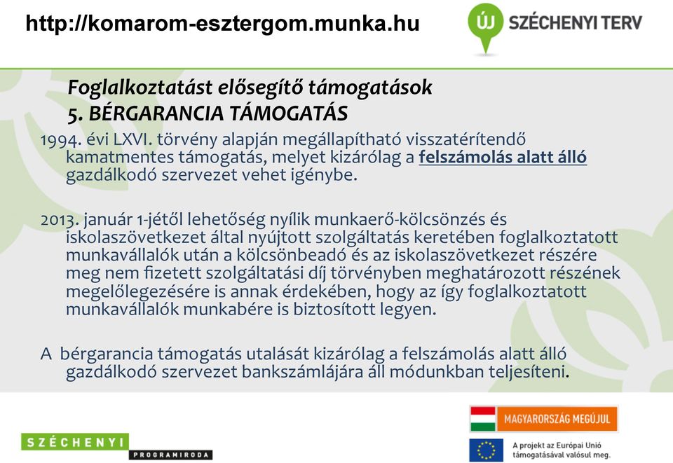 január 1- jétől lehetőség nyílik munkaerő- kölcsönzés és iskolaszövetkezet által nyújtott szolgáltatás keretében foglalkoztatott munkavállalók után a kölcsönbeadó és az