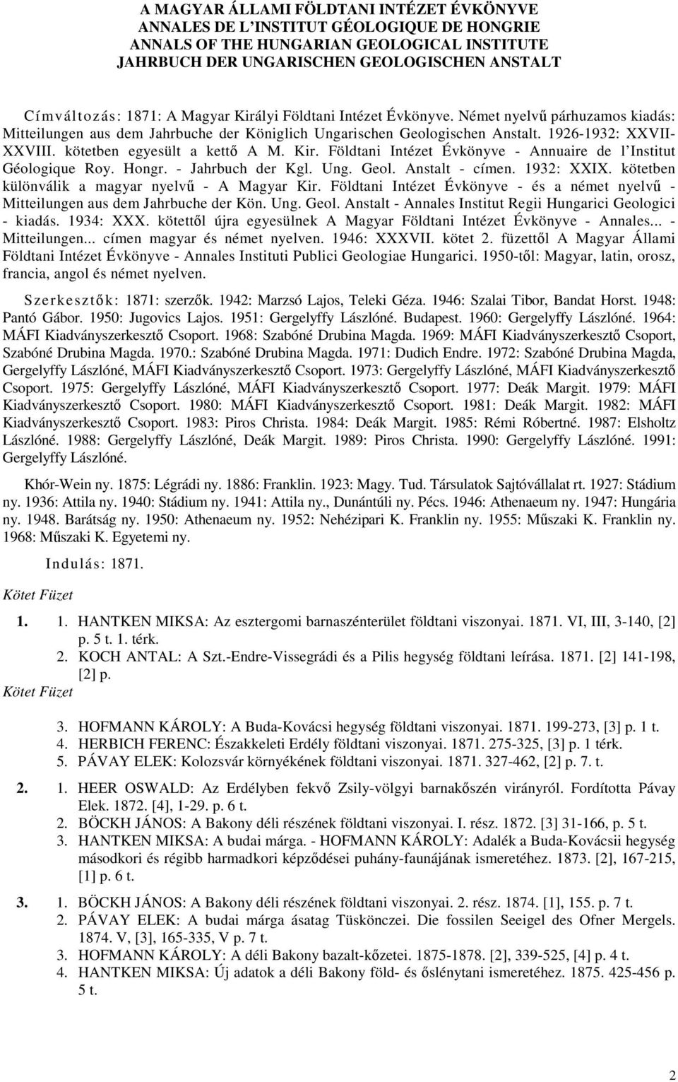 kötetben egyesült a kettı A M. Kir. Földtani Intézet Évkönyve - Annuaire de l Institut Géologique Roy. Hongr. - Jahrbuch der Kgl. Ung. Geol. Anstalt - címen. 1932: XXIX.