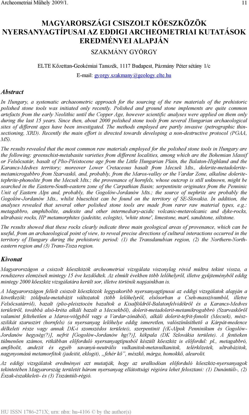 hu Abstract In Hungary, a systematic archaeometric approach for the sourcing of the raw materials of the prehistoric polished stone tools was initiated only recently.