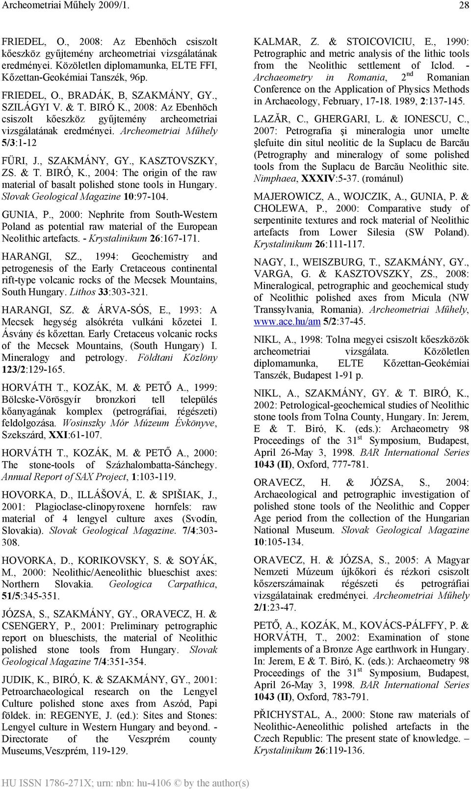 , 2004: The origin of the raw material of basalt polished stone tools in Hungary. Slovak Geological Magazine 10:97-104. GUNIA, P.