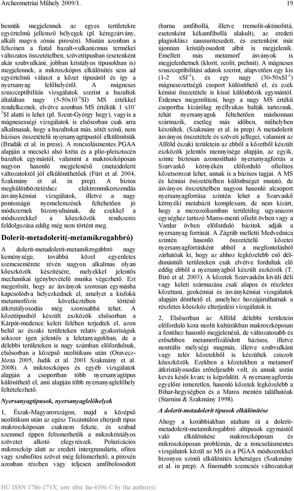 elkülönítés sem ad egyértelmű választ a kőzet típusáról és így a nyersanyag lelőhelyéről.