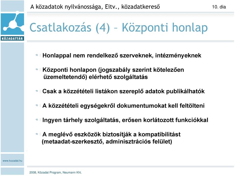 üzemeltetendő) elérhető szolgáltatás Csak a közzétételi listákon szereplő adatok publikálhatók A közzétételi egységekről dokumentumokat