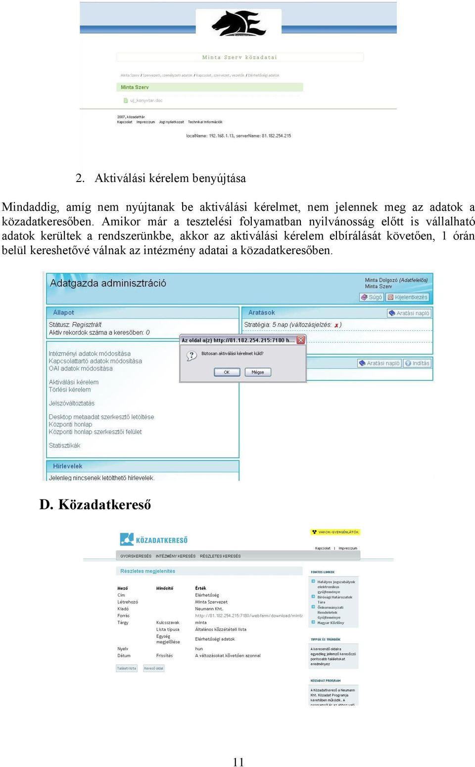 Amikor már a tesztelési folyamatban nyilvánosság előtt is vállalható adatok kerültek a