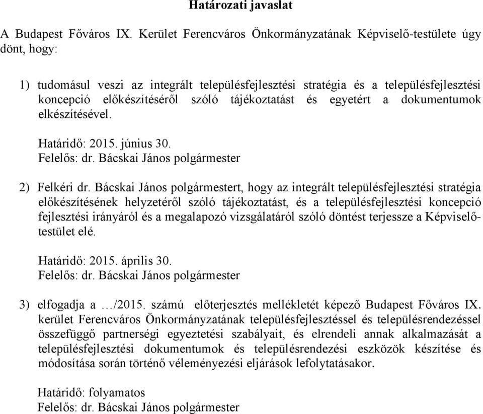 tájékoztatást és egyetért a dokumentumok elkészítésével. Határidő: 2015. június 30. Felelős: dr. Bácskai János polgármester 2) Felkéri dr.