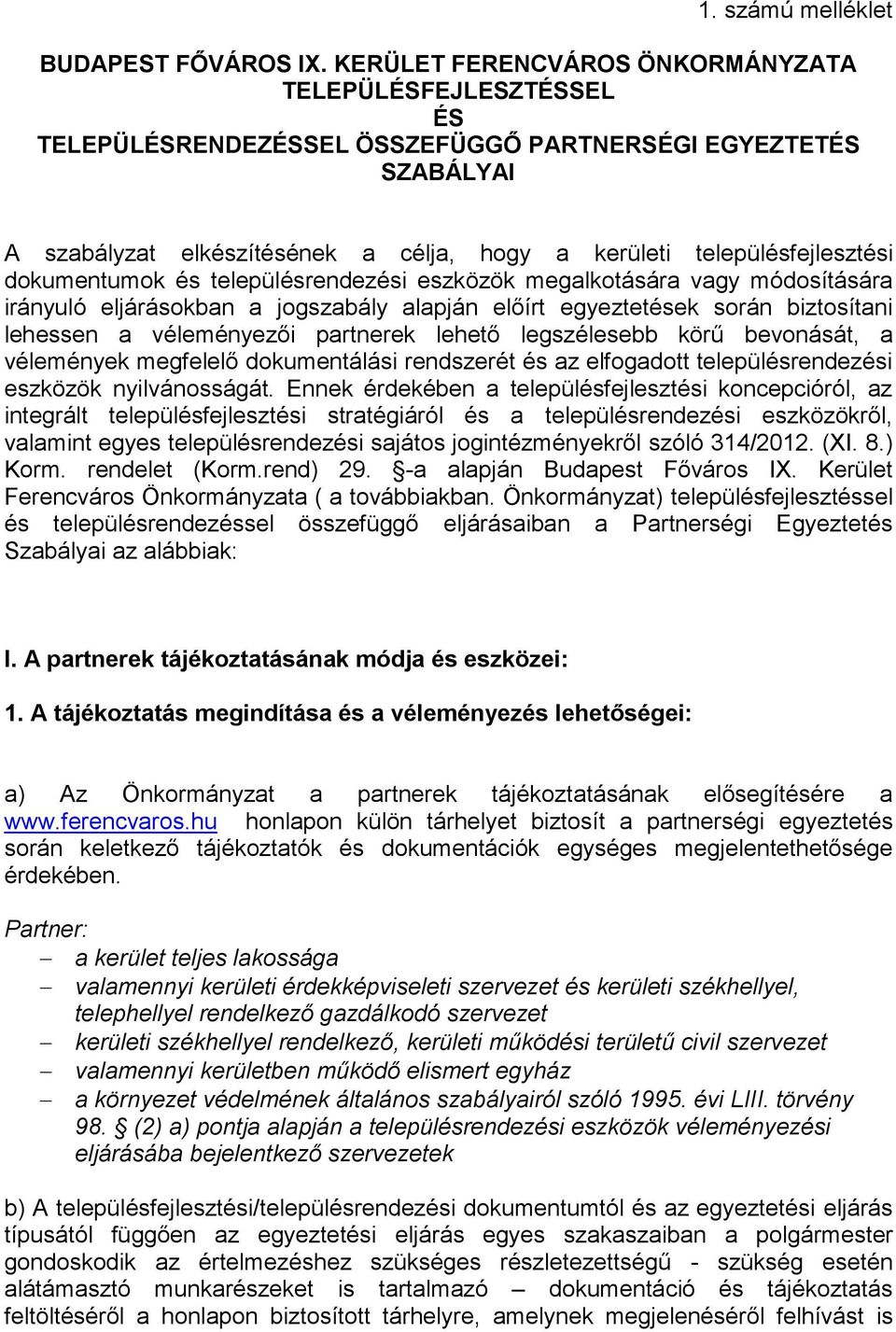 dokumentumok és településrendezési eszközök megalkotására vagy módosítására irányuló eljárásokban a jogszabály alapján előírt egyeztetések során biztosítani lehessen a véleményezői partnerek lehető