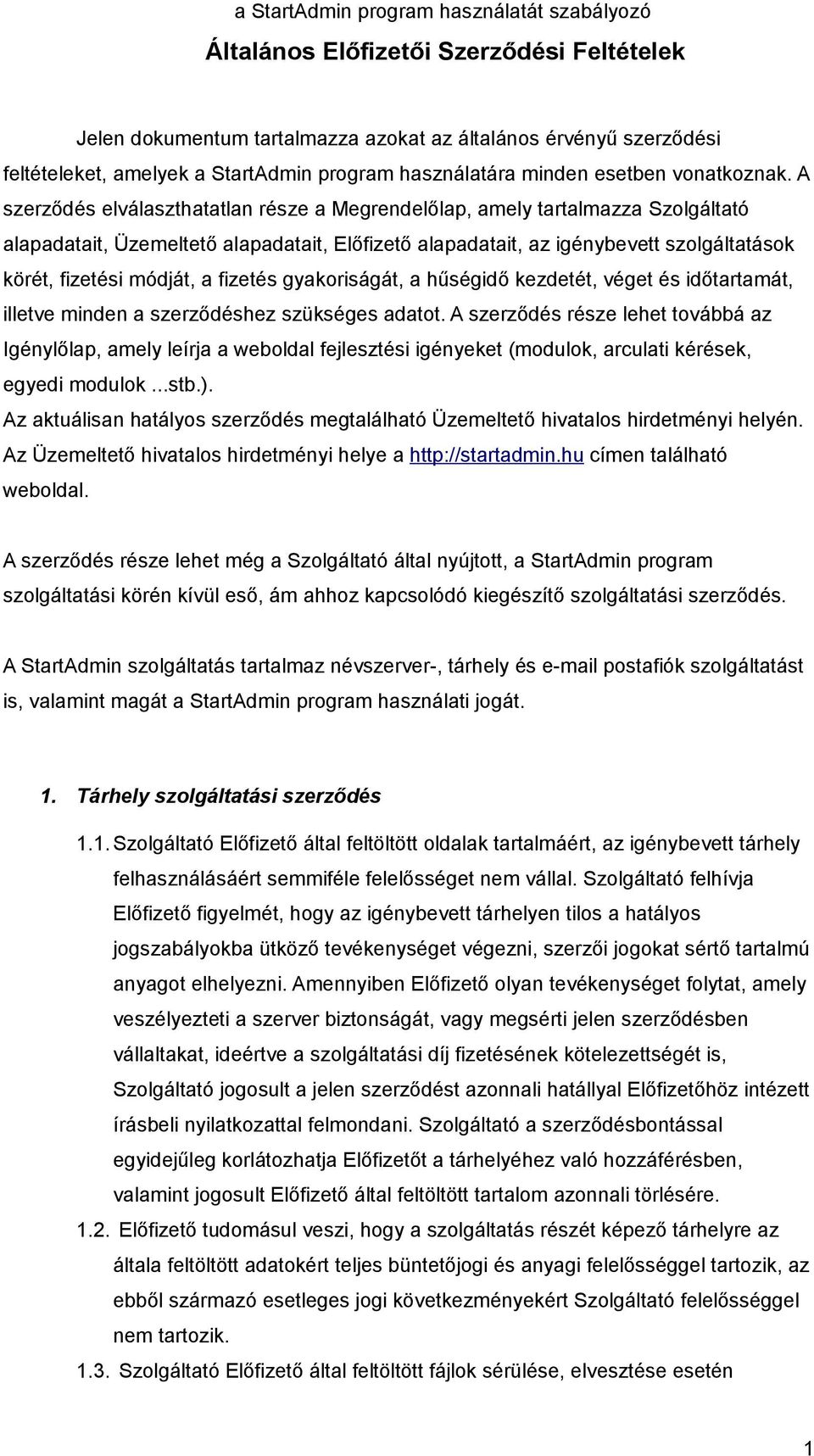 A szerződés elválaszthatatlan része a Megrendelőlap, amely tartalmazza Szolgáltató alapadatait, Üzemeltető alapadatait, Előfizető alapadatait, az igénybevett szolgáltatások körét, fizetési módját, a