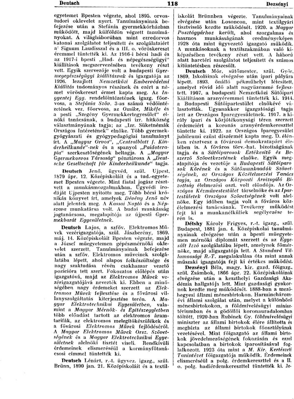 Az 1916-i bécsi hadi és az 1917-i bpesti Had- és népegészségügyi" kiállítások megszervezésében tevékeny részt vett.