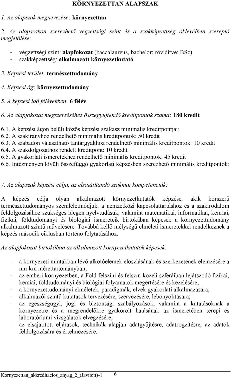 környezetkutató 3. Képzési terület: természettudomány 4. Képzési ág: környezettudomány 5. A képzési idő félévekben: 6 félév 6.