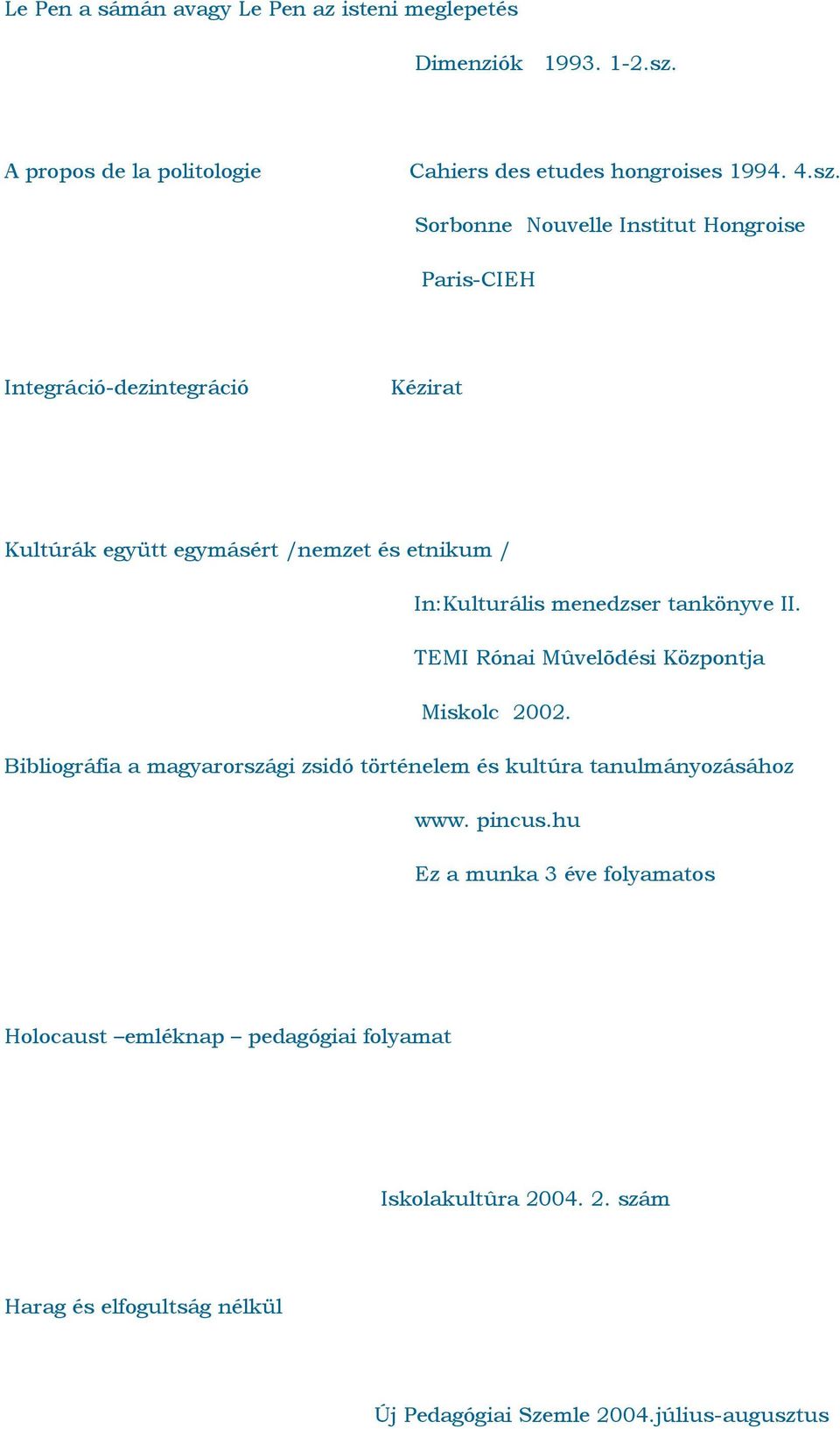 Sorbonne Nouvelle Institut Hongroise Paris-CIEH Integráció-dezintegráció Kézirat Kultúrák együtt egymásért /nemzet és etnikum / In:Kulturális menedzser