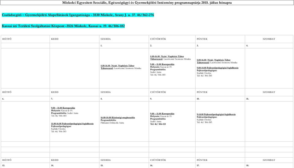 46/562-276 Kassai úti Területi Szolgáltatási Központ -3526 Miskolc, Kassai u. 19. 46/506-182 1. 2. 3. 4. 6. 7.