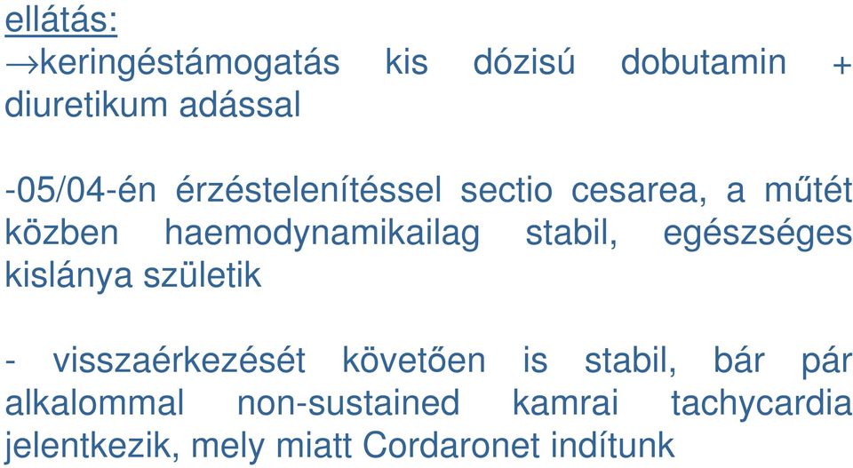 egészséges kislánya születik - visszaérkezését követően is stabil, bár pár