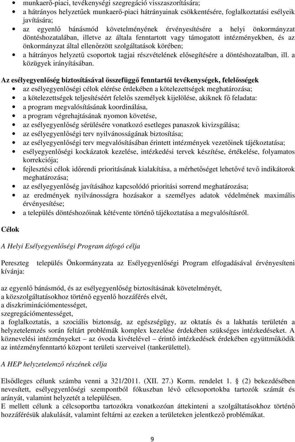 csoportok tagjai részvételének elősegítésére a döntéshozatalban, ill. a közügyek irányításában.