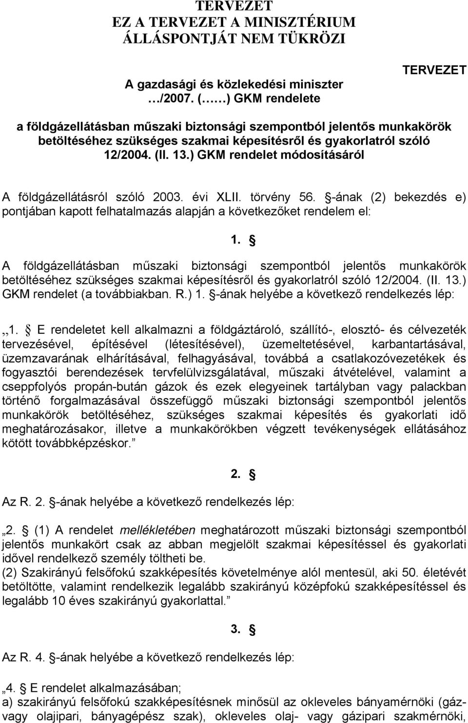 A földgázellátásban műszaki biztonsági szempontból jelentős munkakörök betöltéséhez szükséges képesítésről és ról szóló 12/2004. (II. 13.) GKM rendelet (a továbbiakban. R.) 1.