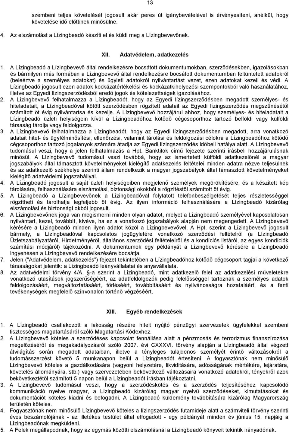 A Lízingbeadó a Lízingbevevő által rendelkezésre bocsátott dokumentumokban, szerződésekben, igazolásokban és bármilyen más formában a Lízingbevevő által rendelkezésre bocsátott dokumentumban