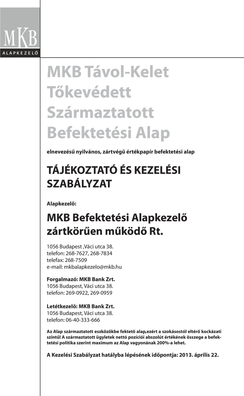 telefon: 269-0922, 269-0959 Letétkezelő: MKB Bank Zrt. 1056 Budapest, Váci utca 38.