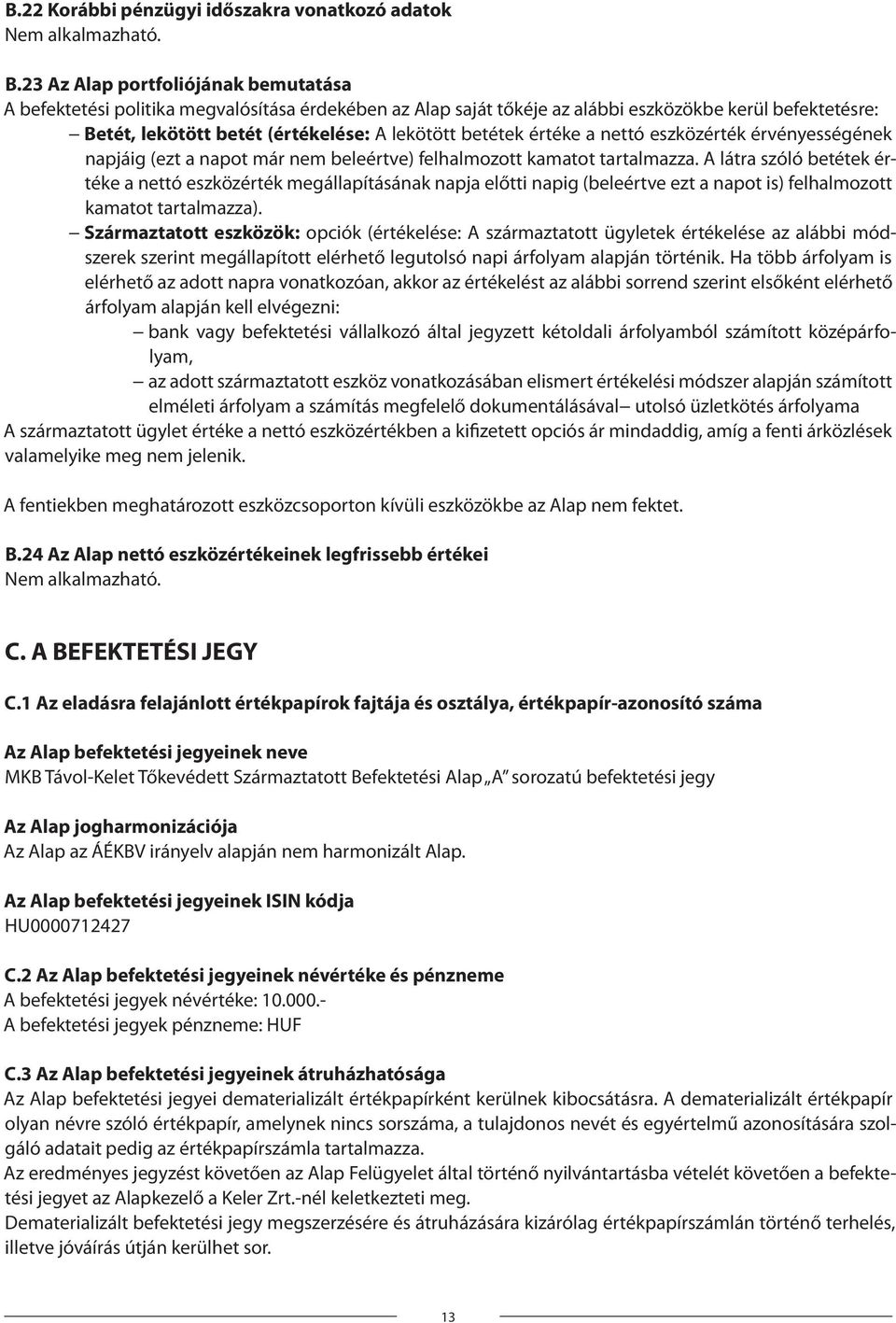 értéke a nettó eszközérték érvényességének napjáig (ezt a napot már nem beleértve) felhalmozott kamatot tartalmazza.