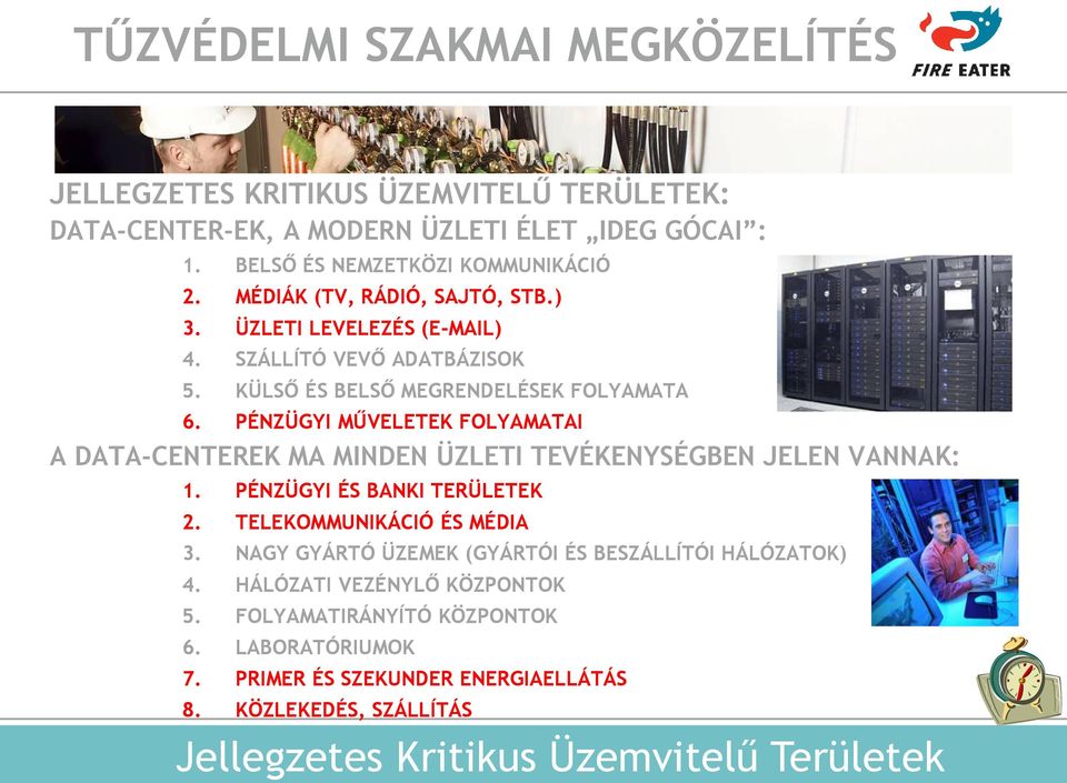PÉNZÜGYI MŰVELETEK FOLYAMATAI A DATA-CENTEREK MA MINDEN ÜZLETI TEVÉKENYSÉGBEN JELEN VANNAK: 1. PÉNZÜGYI ÉS BANKI TERÜLETEK 2. TELEKOMMUNIKÁCIÓ ÉS MÉDIA 3.