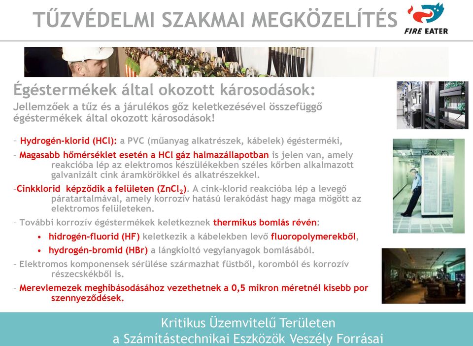 kőrben alkalmazott galvanizált cink áramkörökkel és alkatrészekkel. Cinkklorid képződik a felületen (ZnCl 2 ).