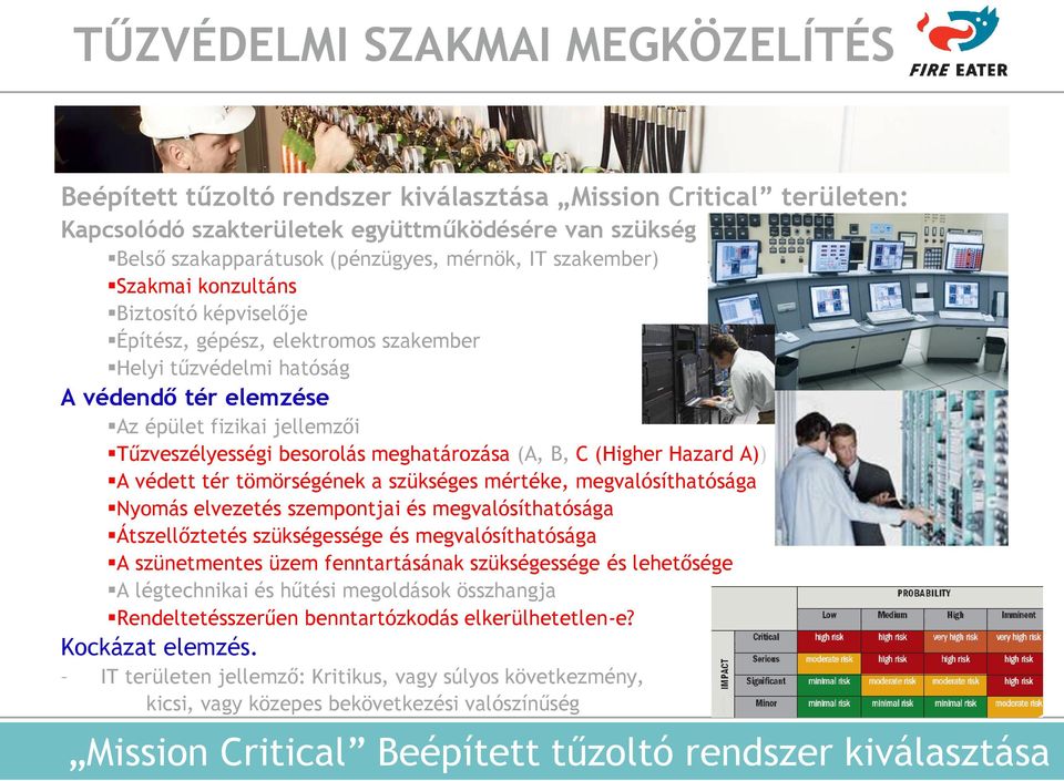 Hazard A)) A védett tér tömörségének a szükséges mértéke, megvalósíthatósága Nyomás elvezetés szempontjai és megvalósíthatósága Átszellőztetés szükségessége és megvalósíthatósága A szünetmentes üzem