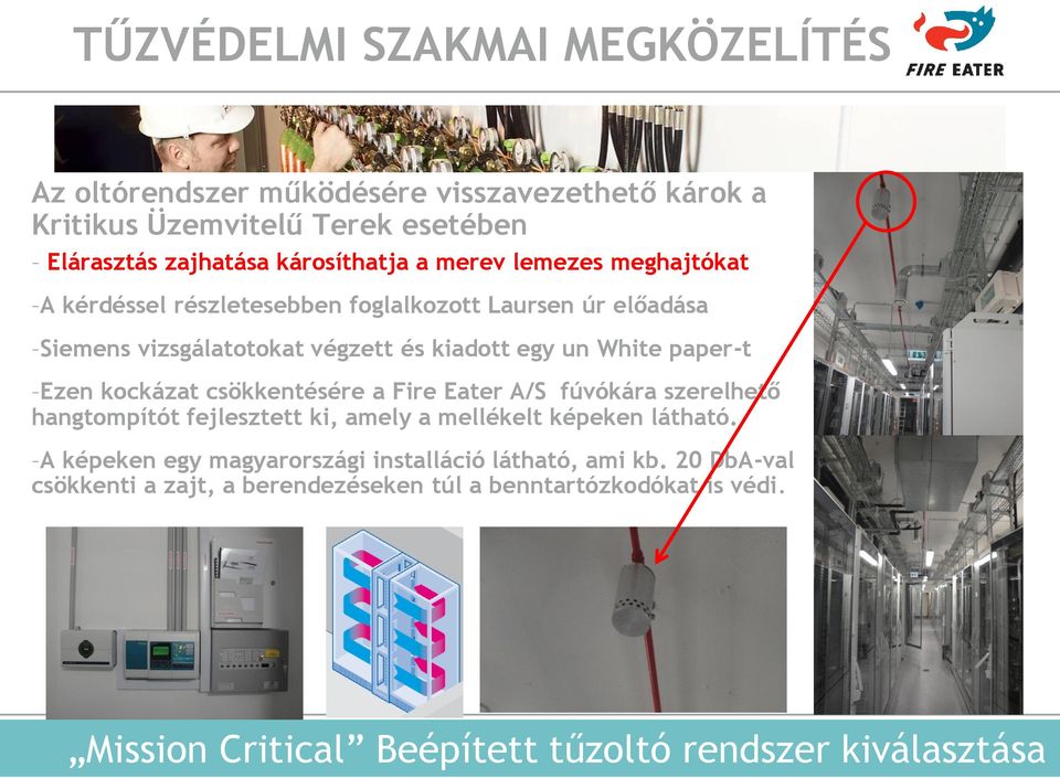csökkentésére a Fire Eater A/S fúvókára szerelhető hangtompítót fejlesztett ki, amely a mellékelt képeken látható.