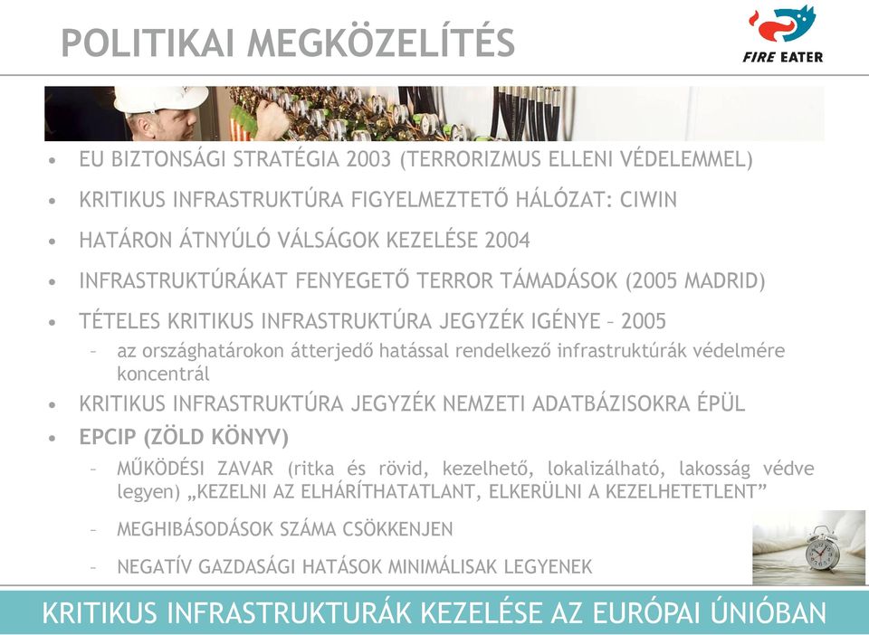 védelmére koncentrál KRITIKUS INFRASTRUKTÚRA JEGYZÉK NEMZETI ADATBÁZISOKRA ÉPÜL EPCIP (ZÖLD KÖNYV) MŰKÖDÉSI ZAVAR (ritka és rövid, kezelhető, lokalizálható, lakosság védve legyen)