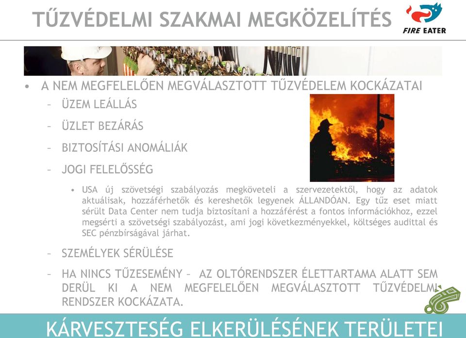 Egy tűz eset miatt sérült Data Center nem tudja biztosítani a hozzáférést a fontos információkhoz, ezzel megsérti a szövetségi szabályozást, ami jogi