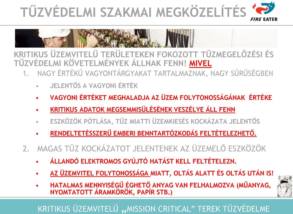 VESZÉLYE ÁLL FENN ESZKÖZÖK PÓTLÁSA, TŰZ MIATTI ÜZEMKIESÉS KOCKÁZATA JELENTŐS RENDELTETÉSSZERŰ EMBERI BENNTARTÓZKODÁS FELTÉTELEZHETŐ. 2.