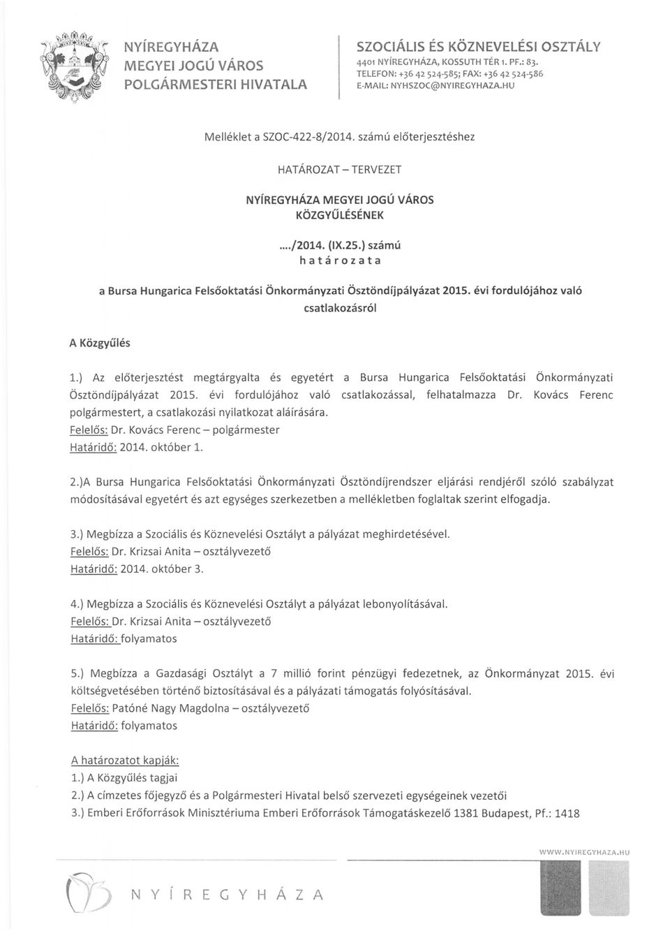 számú előterjesztéshez HATÁROZAT - TERVEZET NyíREGYHÁZA MEGYEI JOGÚ VÁROS KÖZGYŰLÉSÉNEK.../2014. (IX.25.) számú határozata a Bursa Hungarica Felsőoktatási Önkormányzati Ösztöndíjpályázat 2015.