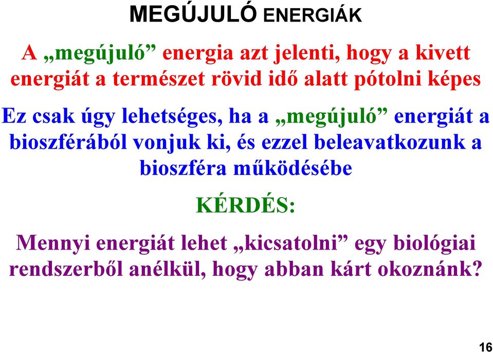 bioszférából vonjuk ki, és ezzel beleavatkozunk a bioszféra működésébe KÉRDÉS: