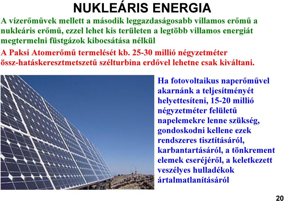 25-30 millió négyzetméter össz-hatáskeresztmetszetű szélturbina erdővel lehetne csak kiváltani.