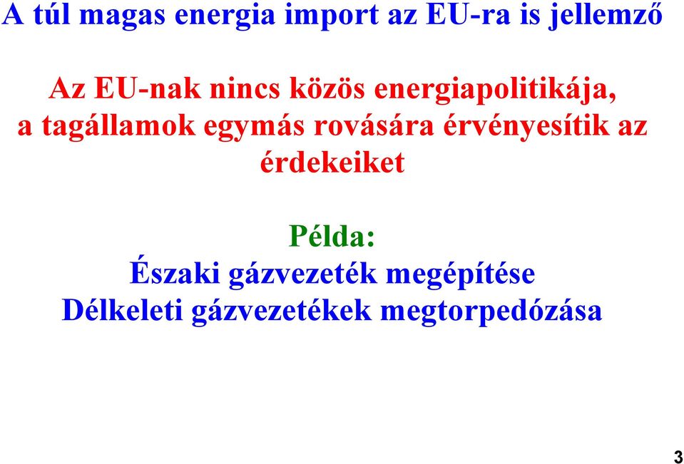 egymás rovására érvényesítik az érdekeiket Példa: