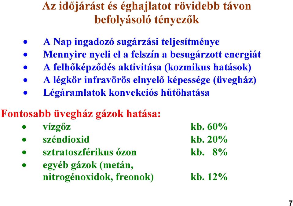 infravörös elnyelő képessége (üvegház) Légáramlatok konvekciós hűtőhatása Fontosabb üvegház gázok hatása: