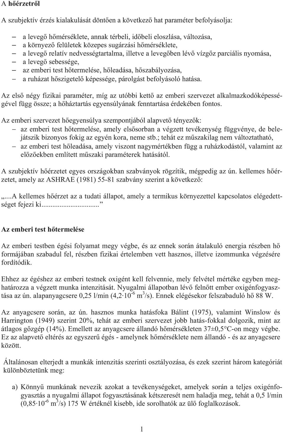 párolgás befolyásoló haása. Az első négy fizikai paraméer, míg az uóbbi keő az emberi szerveze alkalmazkodóképességével függ össze; a hőházarás egyensúlyának fennarása érdekében fonos.