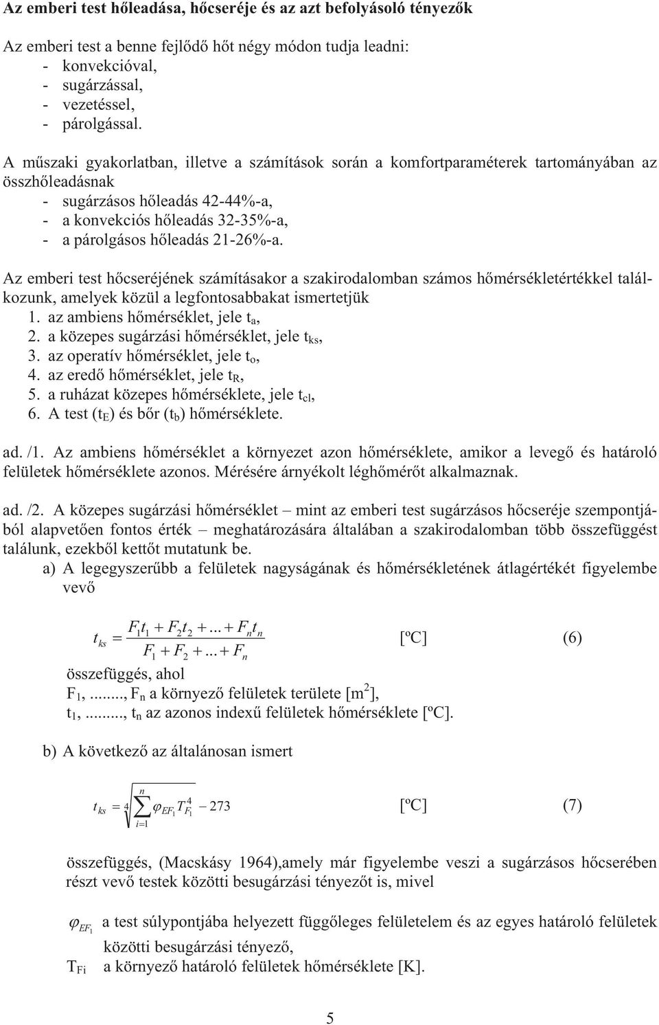 Az emberi es hőcseréjének számíásakor a szakirodalomban számos hőmérsékleérékkel alálkozunk, amelyek közül a legfonosabbaka ismerejük 1. az ambiens hőmérsékle, jele a, 2.