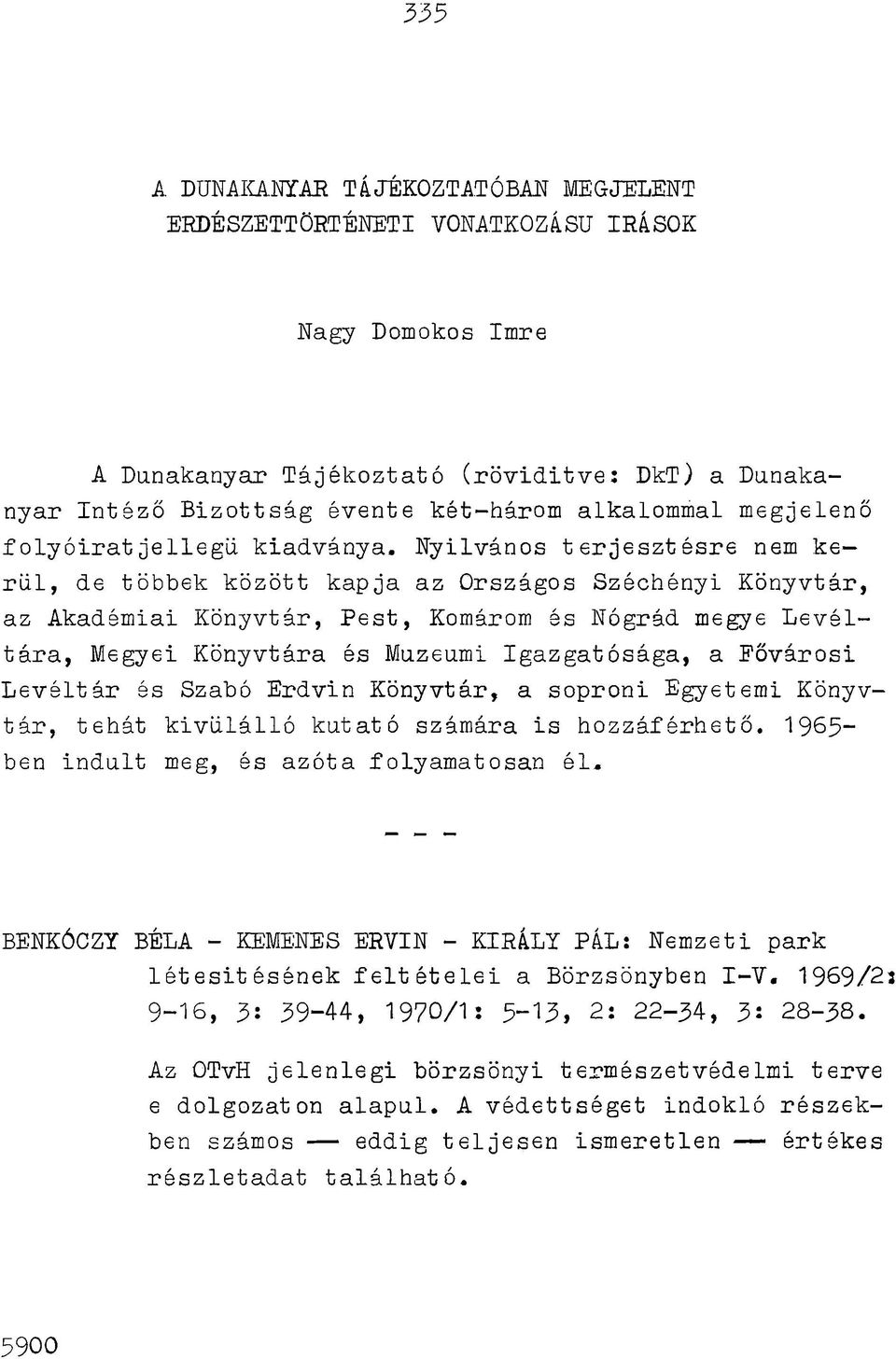 N yilvános te rje s z té s re nem ker ü l, de többek között kapja az Országos Széchényi Könyvtár, az Akadémiai K önyvtár, P e s t, Komárom és Nógrád megye L e v é l tá ra, Megyei Könyvtára és Muzeumi