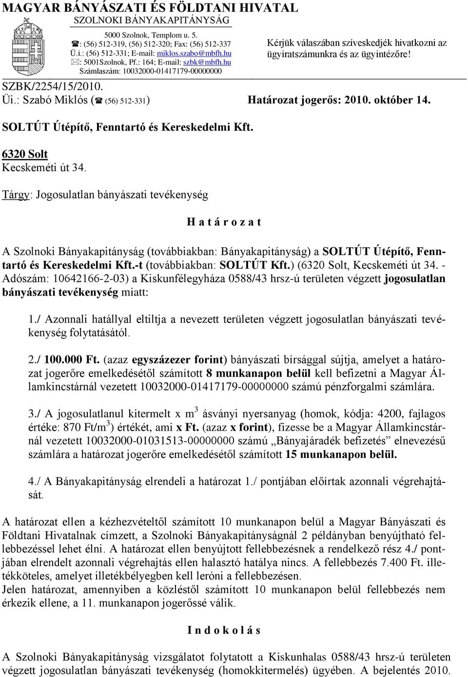 : Szabó Miklós ( (56) 512-331) Határozat jogerős: 2010. október 14. SOLTÚT Útépítő, Fenntartó és Kereskedelmi Kft. 6320 Solt Kecskeméti út 34.